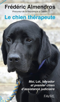 Le chien thérapeute - Moi, Lol, labrador et premier chien d'assistance judiciaire