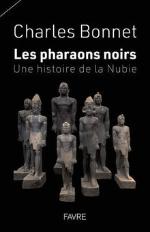 Les pharaons noirs - Une histoire de la Nubie