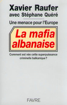 La mafia albanaise une menace pour l'europe - Comment est née superpuissance criminelle balkanique