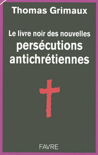 Le livre noir des persécutions antichrétiennes