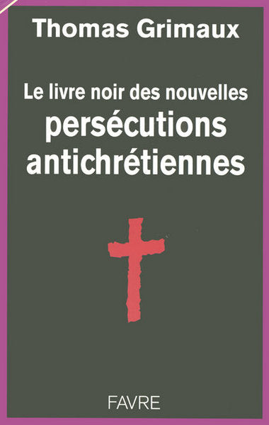 Le livre noir des persécutions antichrétiennes