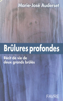 Brulures profondes - Récit de vie de deux grands brûlés