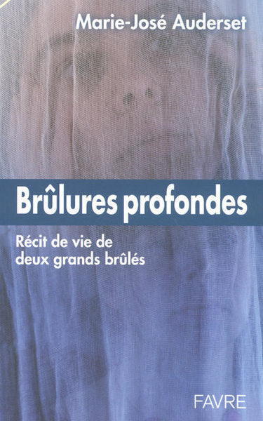 Brulures profondes - Récit de vie de deux grands brûlés