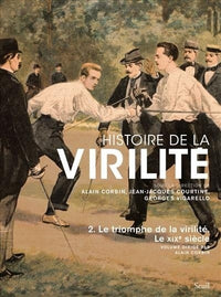Histoire de la virilité, t 2: Le triomphe de la virilité. Le XIXe siècle