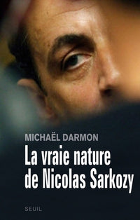 La Vraie Nature de Nicolas Sarkozy