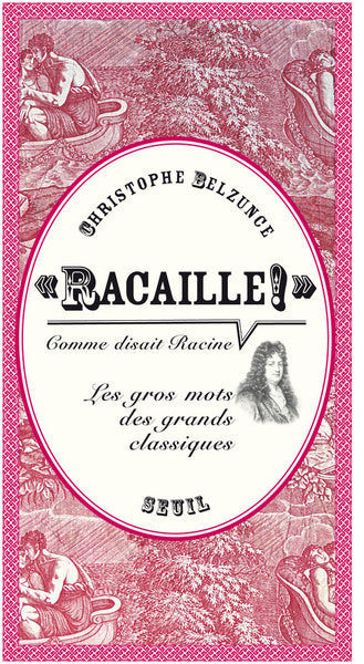 ""racaille!"" comme disait racine"