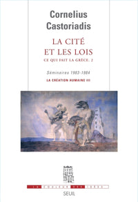 La Cité et les Lois. Ce qui fait la Grèce