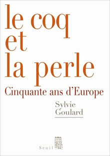Le coq et la perle. Cinquante ans d'Europe