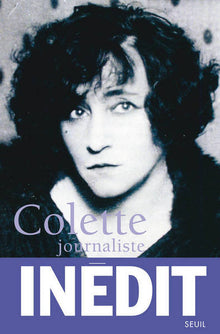 Colette journaliste : chroniques et reportages, 1893-1955