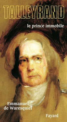 Talleyrand : Le prince immobile