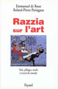 Razzia sur l'art. Vols, pillage, recels à travers le monde