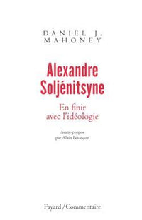 Alexandre Soljénitsyne. En finir avec l'idéologie