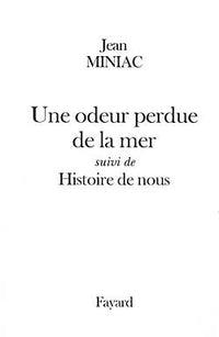 Une odeur perdue de la mer suivi de Histoire de nous