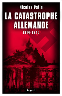 La catastrophe allemande 1914-1945