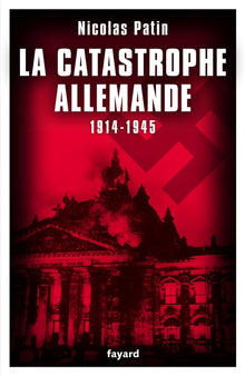 La catastrophe allemande 1914-1945