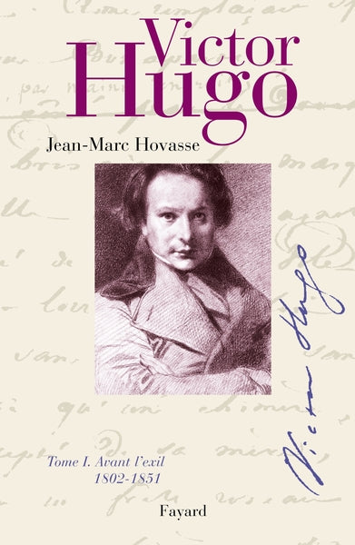 Victor Hugo, tome I : Avant l'exil, 1802-1851