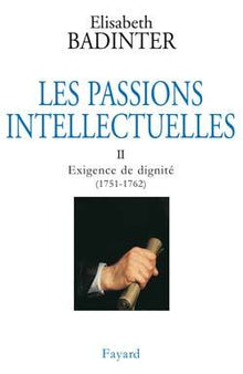 Les passions intellectuelles, tome 2 : Exigence de dignité