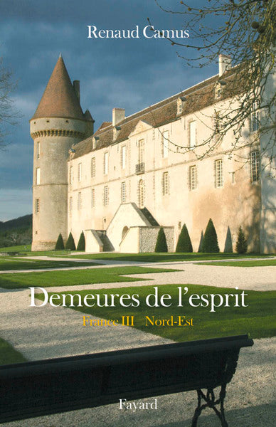 Demeures de l'esprit La France du Nord-Est