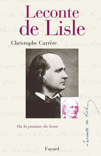 Leconte de Lisle ou la Passion du beau