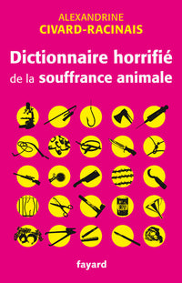 Dictionnaire horrifié de la souffrance animale