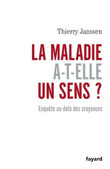 La maladie a-t-elle un sens ?: Enquête au-delà des croyances