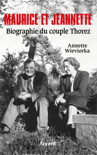 Maurice et Jeannette. Biographie du couple Thorez