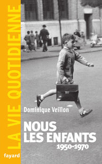 Nous les enfants 1950-1970. La Vie Quotidienne