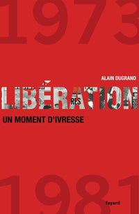 Liberation 1973-1981 : un moment d'ivresse
