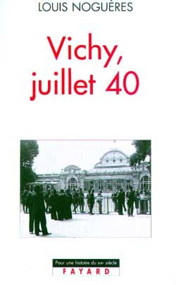 Vichy, juillet 40 : journal de Louis Noguères