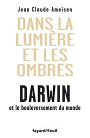 Dans la lumière et les ombres. Darwin et le bouleversement du monde