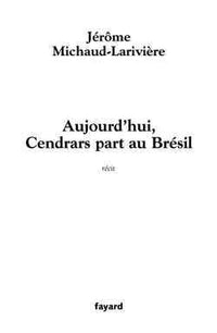 Aujourd'hui, Cendrars part au Brésil