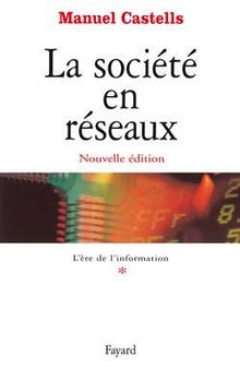 La société en réseaux - Tome 1 : L'Ere de l'information