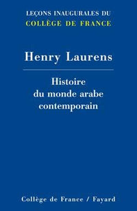 Histoire du monde arabe contemporain: Leçons inaugurales du Collège de France