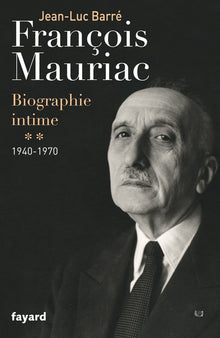 François Mauriac: biographie intime, 1940-1970
