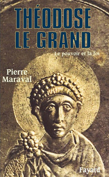 Thèodose le Grand. Le pouvoir et la foi