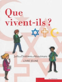 Que vivent-ils ? Juifs - Chrétiens - Musulmans: Livre jeune