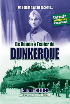 Un soldat havrais raconte... de Rouen à l'enfer de Dunkerque