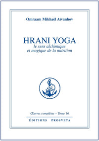 HRANI YOGA  LE SENS ALCHIMIQUE ET MAGIQUE DE LA NUTRITION - TOME 16