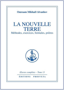 La nouvelle terre méthodes, exercices, formules, prières - Tome 13