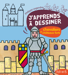 J'apprends à dessiner chevaliers et châteaux forts