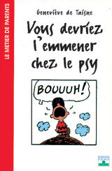 Vous devriez l'emmener chez le psy