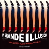 LA GRANDE ILLUSION D'OPTIQUE - 300 IMAGES POUR PERDRE LA TÊTE