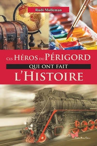 Ces héros du Périgord qui ont fait l'histoire