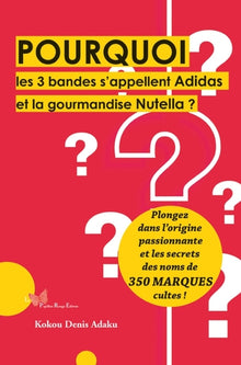 Pourquoi les 3 bandes s'appellent Adidas et la gourmandise Nutella ?