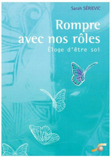 Rompre avec nos rôles !: éloge d'être soi