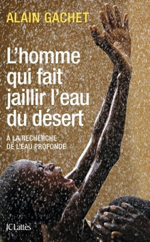 L'homme qui fait jaillir l'eau du désert