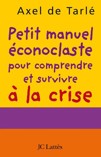 Petit manuel éconoclaste pour comprendre et survivre à la crise