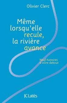 Même lorsqu'elle recule, la rivière avance: Neuf histoires à vivre debout
