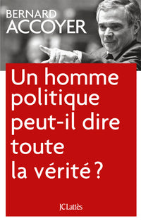 Un homme politique peut-il dire toute la vérité?