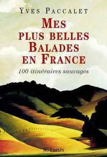 Mes plus belles ballades en France : 100 promenades sauvages